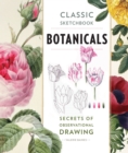 Classic Sketchbook: Botanicals : Secrets of Observational Drawing - Book