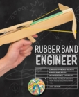 Rubber Band Engineer : Build Slingshot Powered Rockets, Rubber Band Rifles, Unconventional Catapults, and More Guerrilla Gadgets from Household Hardware - eBook