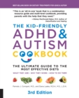 The Kid-Friendly ADHD & Autism Cookbook, 3rd edition : The Ultimate Guide to the Most Effective Diets -- What they are - Why they work - How to do them - eBook
