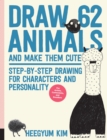 Draw 62 Animals and Make Them Cute : Step-by-Step Drawing for Characters and Personality  *For Artists, Cartoonists, and Doodlers* Volume 1 - Book