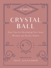 10-Minute Crystal Ball : Easy Tips for Developing Your Inner Wisdom and Psychic Powers - eBook