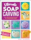 Ultimate Soap Carving : Easy, Oddly Satisfying Techniques for Creating Beautiful Designs--40+ Step-by-Step Tutorials - Book
