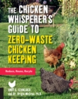 The Chicken Whisperer's Guide to Zero-Waste Chicken Keeping : Reduce, Reuse, Recycle Volume 3 - Book