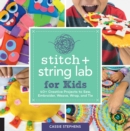 Stitch and String Lab for Kids : 40+ Creative Projects to Sew, Embroider, Weave, Wrap, and Tie Volume 21 - Book
