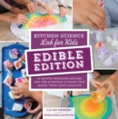 Kitchen Science Lab for Kids: EDIBLE EDITION : 52 Mouth-Watering Recipes and the Everyday Science That Makes Them Taste Amazing - eBook