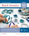 Bead Jewelry 101 : Master Basic Skills and Techniques Easily Through Step-by-Step Instruction - Book