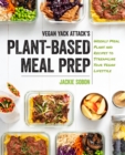 Vegan Yack Attack's Plant-Based Meal Prep : Weekly Meal Plans and Recipes to Streamline Your Vegan Lifestyle - eBook