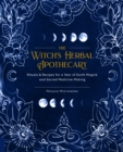 The Witch's Herbal Apothecary : Rituals & Recipes for a Year of Earth Magick and Sacred Medicine Making - eBook