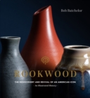 Rookwood : The Rediscovery and Revival of an American Icon--An Illustrated History - eBook
