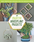 Creative Houseplant Projects : Easy Crafts and Growing Tips for Indoor Plants - Book
