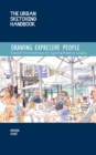 The Urban Sketching Handbook Drawing Expressive People : Essential Tips & Techniques for Capturing People on Location Volume 12 - Book