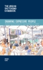 The Urban Sketching Handbook Drawing Expressive People : Essential Tips & Techniques for Capturing People on Location - eBook