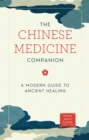 The Chinese Medicine Companion : A Modern Guide to Ancient Healing - eBook