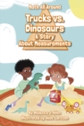 Trucks Versus Dinosaurs: A Story About Measurements - Book