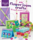 Mini Flower Loom Crafts : 18 Super Simple Projects - Book