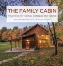 The Family Cabin : Inspiration for Camps, Cottages and Cabins - Book