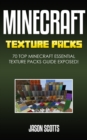 Minecraft Texture Packs: 70 Top Minecraft Essential Texture Packs Guide Exposed! - eBook
