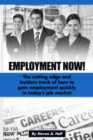 Employment Now! : The Cutting Edge and Insiders Track of How to Gain Employment Quickly! - eBook