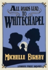 All Roads Lead to Whitechapel - eBook