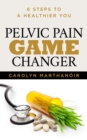 Pelvic Pain Game Changer : 6 Steps to a Healthier You - eBook