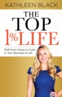 The Top 1% Life : Shift from Chaos to Calm in Your Business & Life - Book