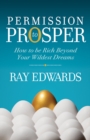 Permission to Prosper : How to be Rich Beyond Your Wildest Dreams - Book