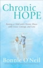 Chronic Hope : Raising a Child with Chronic Illness with Grace, Courage, and Love - eBook