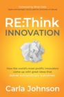 RE:Think Innovation : How the World’s Most Prolific Innovators Come Up with Great Ideas that Deliver Extraordinary Outcomes - Book