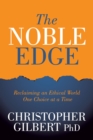 The Noble Edge : Reclaiming an Ethical World One Choice at a Time - Book