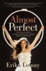 Almost Perfect : The Life Guide to Creating Your Success Story Through Passion and Fearlessness - Book