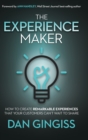 The Experience Maker : How to Create Remarkable Experiences That Your Customers Can’t Wait to Share - Book