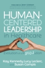 Human-Centered Leadership in Healthcare : Evolution of a Revolution - Book