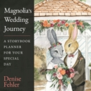 Magnolia’s Wedding Journey : A Storybook Planner for Your Special Day - Book