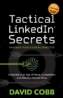 Tactical LinkedIn Secrets : Dominate in an Age of Noise, Competition and Attention Market Share - Book