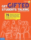 Get Gifted Students Talking : 76 Ready-to-Use Group Discussions About Identity, Stress, Relationships, and More (Grades 6-12) - eBook