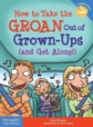 How to Take the Groan Out of Grown-Ups (and Get Along!) - Book