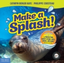 Make a Splash! : A Kid's Guide to Protecting Earth's Ocean, Lakes, Rivers & Wetlands - eBook
