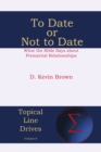 To Date or Not to Date : What the Bible Says about Premarital Relationships - eBook