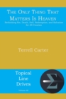 The Only Thing That Matters Is Heaven : Rethinking Sin, Death, Hell, Redemption, and Salvation for All Creation - eBook