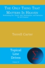 The Only Thing That Matters Is Heaven : Rethinking Sin, Death, Hell, Redemption, and Salvation for All Creation - eBook
