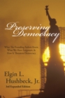 Preserving Democracy : What The Founding Fathers Knew, What We Have Forgotten, & How It Threatens Democracy - eBook
