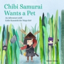 Chibi Samurai Wants a Pet : An Adventure with Little Kunoichi the Ninja Girl Series - Book