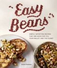 Easy Beans : Simple Satisfying Recipes That Are Good for You, Your Wallet, and the Planet - Book