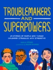 Troublemakers and Superpowers : 29 Stories of People Who Turned Childhood Struggles into Strengths - Book