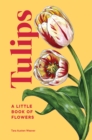 Tulips : A Little Book of Flowers - Book