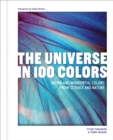The Universe in 100 Colors : Weird and Wondrous Colors from Science and Nature - Book