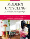 Modern Upcycling : A User-Friendly Guide to Inspiring and Repurposed Handicrafts for a Trendy Home - eBook