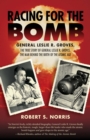 Racing for the Bomb : The True Story of General Leslie R. Groves, the Man behind the Birth of the Atomic Age - eBook