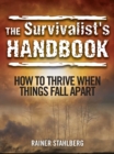 The Survivalist's Handbook : How to Thrive When Things Fall Apart - eBook