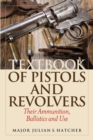 Textbook of Pistols and Revolvers : Their Ammunition, Ballistics and Use - eBook
